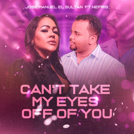 Can't Take My Eyes Off You ft. Nefris | Boomplay Music