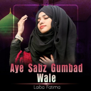 Aye Sabz Gumbad Wale