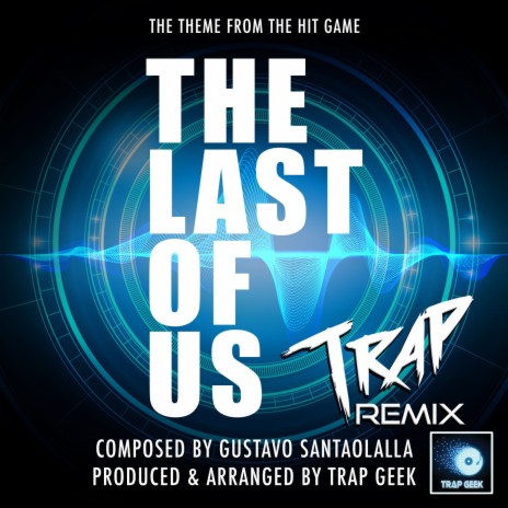 The Last Of Us Main Theme (From The Last Of Us) (Trap Remix) | Boomplay Music