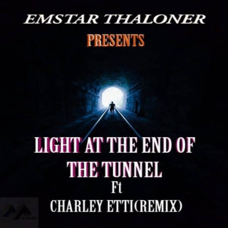 Light at the end of the tunnel (LAT) (REMIX) ft. Emstar thaloner | Boomplay Music