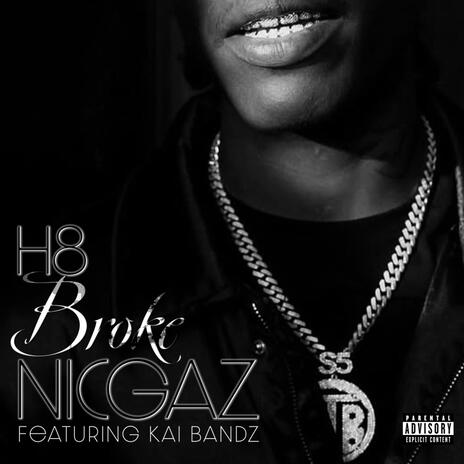 H8 Broke Nicgaz ft. Kai Bandz | Boomplay Music