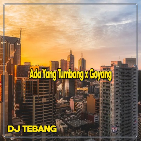 DJ Ada Yang Tumbang x Goyang | Boomplay Music