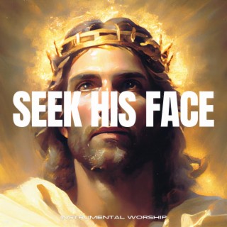Seek His Face (Instrumental Worship)
