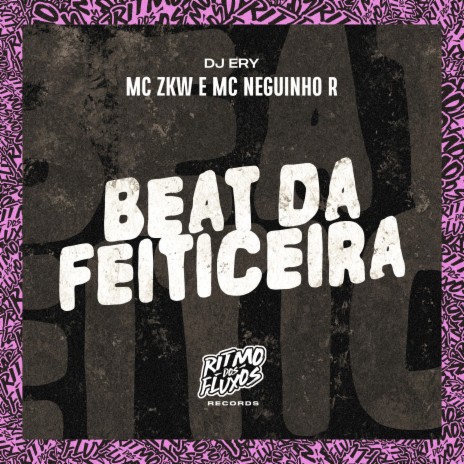 Beat da Feiticeira ft. MC Neguinho R & DJ Ery | Boomplay Music