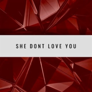 she Don't love you