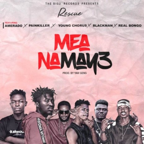 Mea Na Maye ft. Amerado Burner, Rescue, Real Bongo, Young Chorus & Blackman