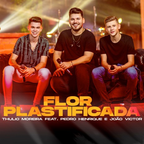 Flor Plastificada ft. Pedro Henrique e João Victor | Boomplay Music