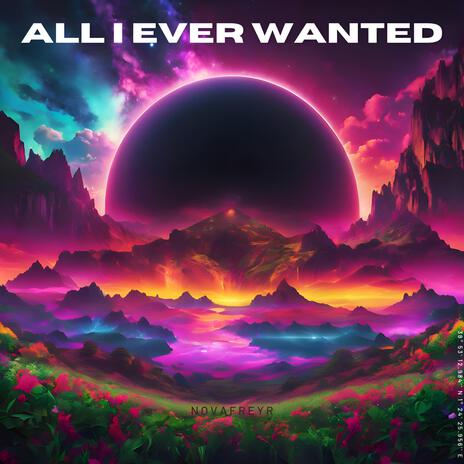 All I Ever Wanted | Boomplay Music