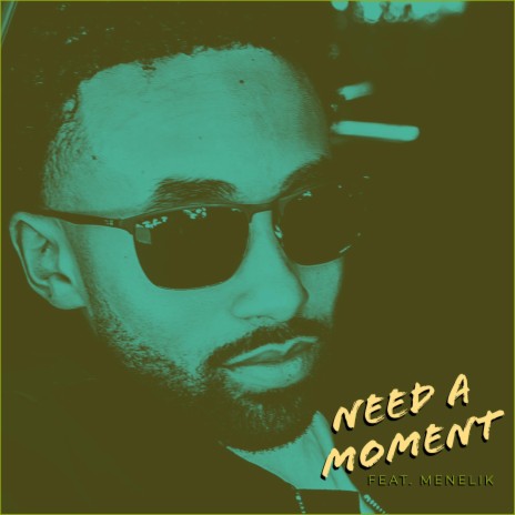 Need A Moment ft. Menelik | Boomplay Music