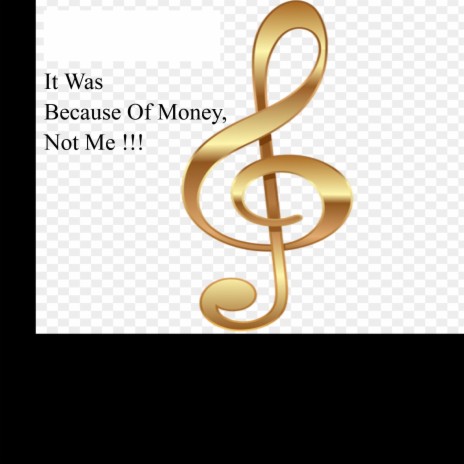 It Was Because Of Money, Not Me !!! | Boomplay Music