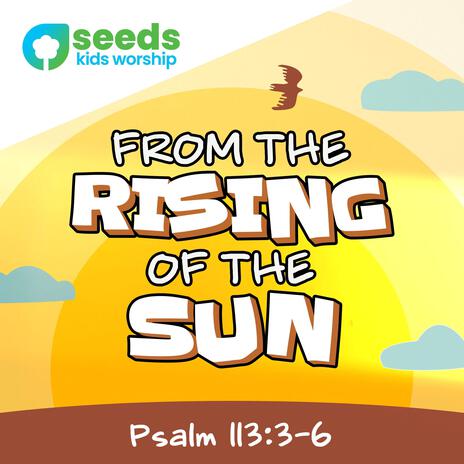 From the Rising of the Sun (Psalm 113:3-5 ESV)