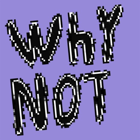 why not | Boomplay Music