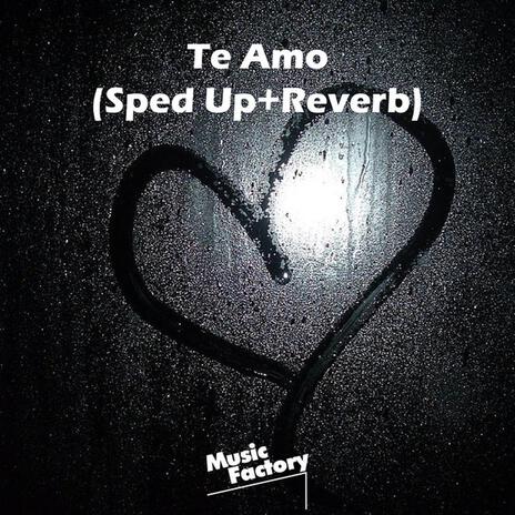 Te Amo (Sped Up+Reverb) - Remix ft. Music Factory & Troy Grove | Boomplay Music