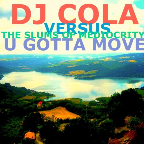 U Gotta Move (feat. The Slums of Mediocrity) (DJ Cola Re Remix)