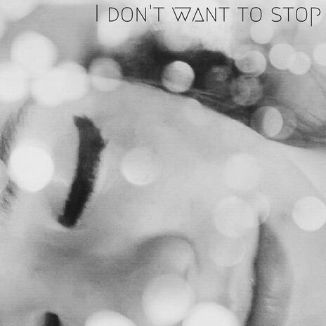 I Don't Want to Stop