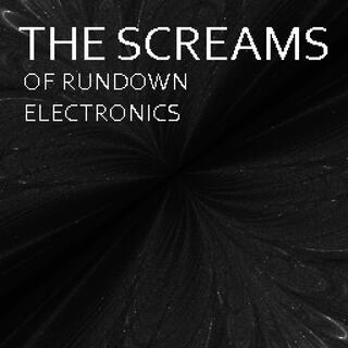 The Screams of Rundown Electronics