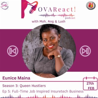 OVAReact S3 E5 | Full-Time Job Inspired Insuretech Business with Eunice Maina