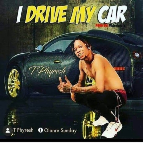 I drive my car