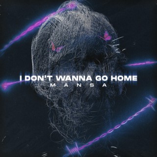 I Don't Wanna Go Home lyrics | Boomplay Music