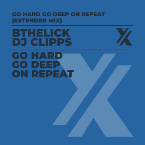 Go Hard Go Deep On Repeat (Extended Mix) ft. Bthelick | Boomplay Music