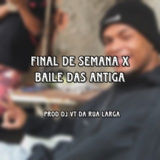 FINAL DE SEMANA X BAILE DAS ANTIGA