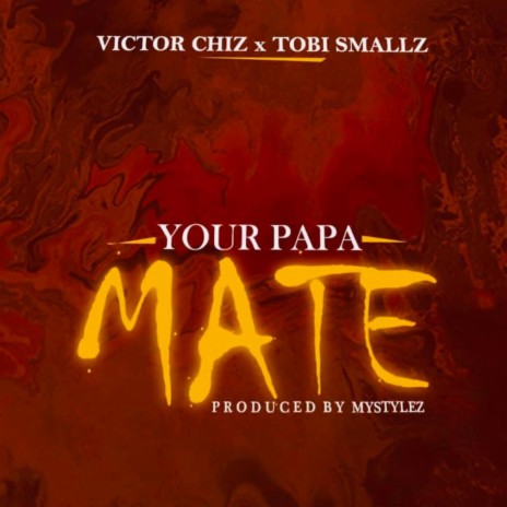 Your Papa Mate ft. TOBI SMALLZ | Boomplay Music