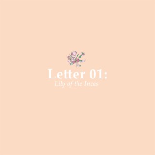 Letter 01: Lily of the Incas