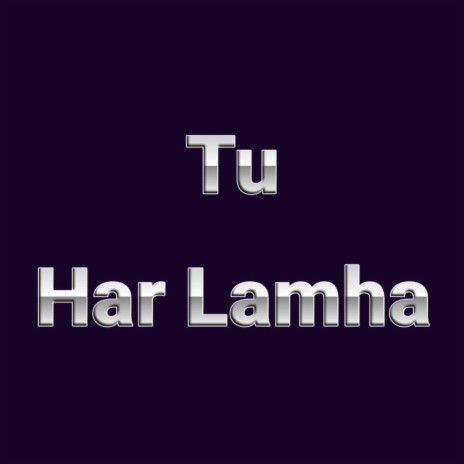 Tu Har Lamha | Boomplay Music