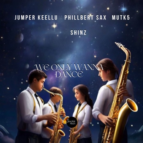 We only wanna dance ft. phillbert Sax, Shinz & Mutk5 | Boomplay Music