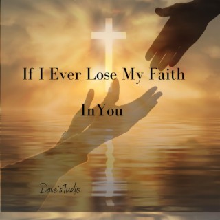 If I Ever Lose My Faith In You
