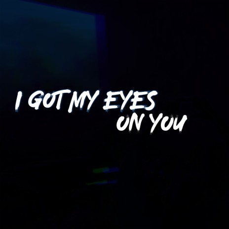 I Got My Eyes On You (Cover) ft. Rhiannee | Boomplay Music