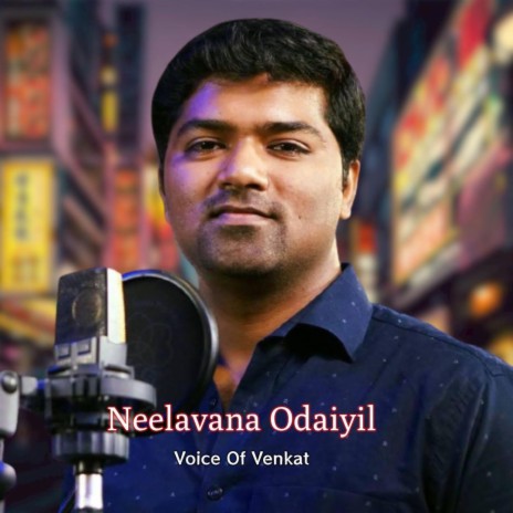 Neelavana Odaiyil | Voice Of Venkat