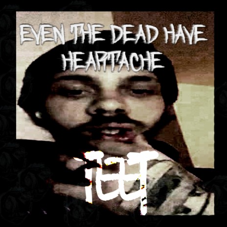 Even The Dead Have Heartache