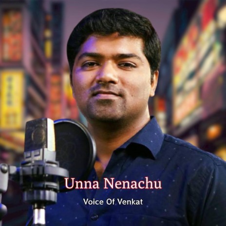 Unna Nenachu | Voice Of Venkat