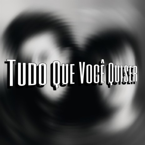 Tudo Que Você Quiser | Boomplay Music