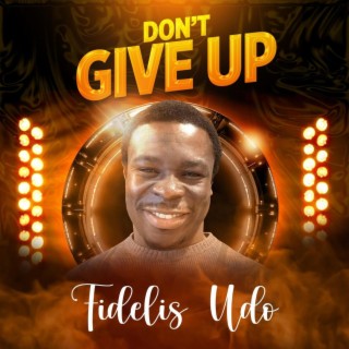 DON'T GIVE UP lyrics | Boomplay Music