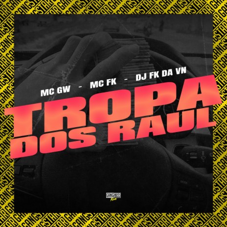 Tropa dos Raul ft. MC FK, Gangstar Funk & Dj FK da VN | Boomplay Music