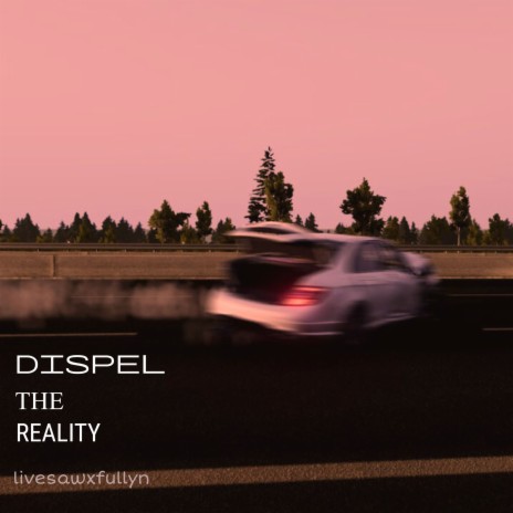 DISPEL THE REALITY | Boomplay Music