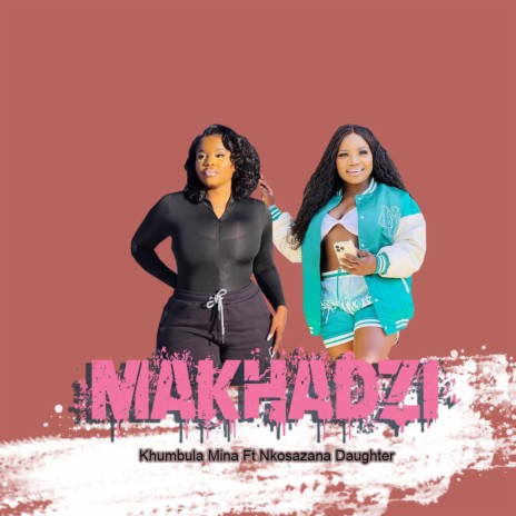 Makhadzi Khumbula Mina Nkosazana Daughter new song | Boomplay Music