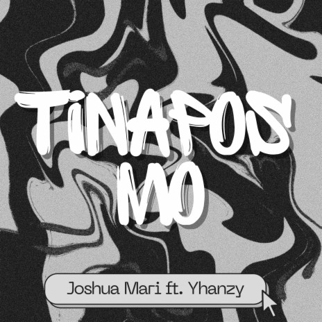 Tinapos Mo ft. Yhanzy | Boomplay Music