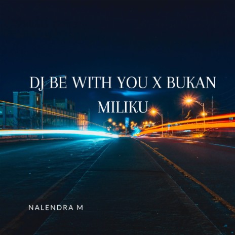 DJ Be With You X Bukan Miliku | Boomplay Music