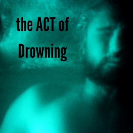 The ACT of Drowning | Boomplay Music