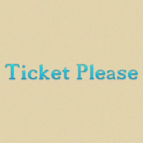 Ticket Please | Boomplay Music