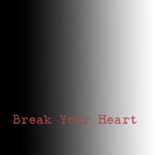 Break Your Heart