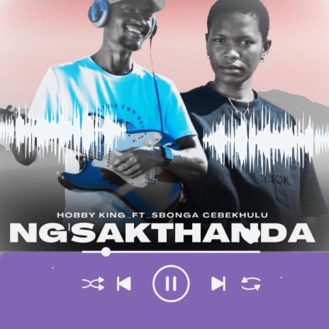 Ng'sakthanda (Radio Edit) ft. Hobby king & Sbonga Cebekhulu | Boomplay Music