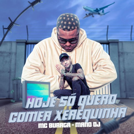 Hoje Só Quero Comer Xerequinha ft. Mano DJ | Boomplay Music