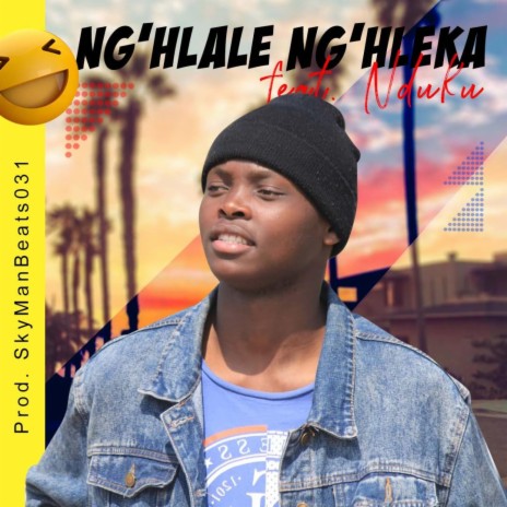 Ng'hlale Ng'hleka ft. Nduku & SkyManBeats031 | Boomplay Music