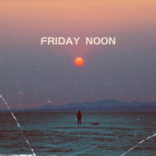 Friday Noon | Boomplay Music