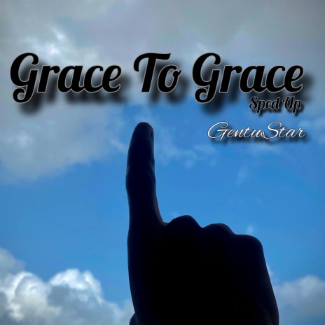 Grace To Grace (Sped Up)