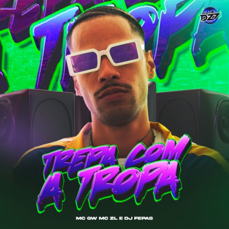 TREPA COM A TROPA ft. DJ Fepas, CLUB DA DZ7 & Mc Gw | Boomplay Music